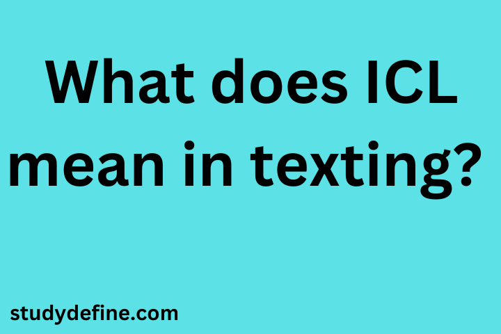 What does ICL mean in texting