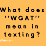 What does WGAT mean in texting