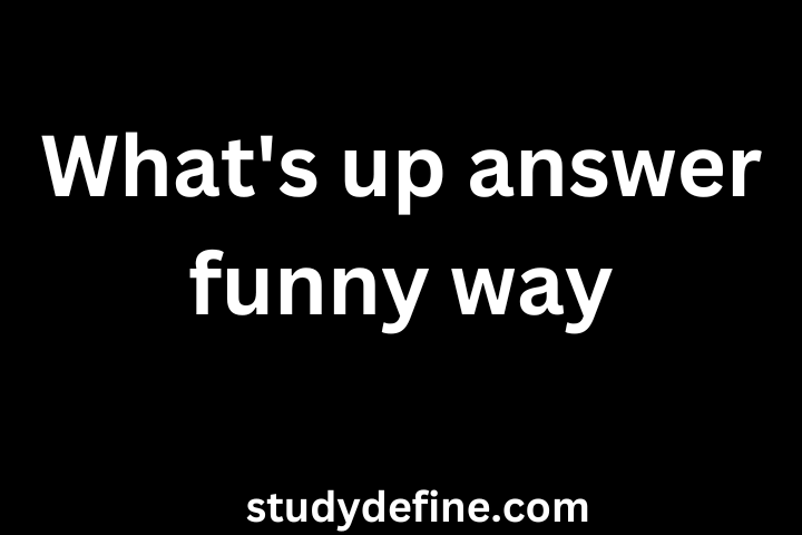 Top 20 What’s up answer funny way
