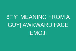 🥴 Meaning From A Guy| Awkward Face Emoji