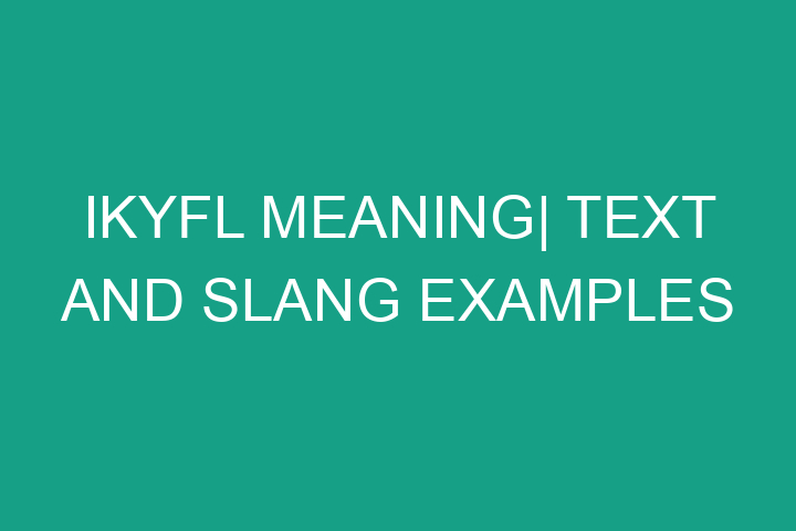 IKYFL meaning| Text and Slang examples