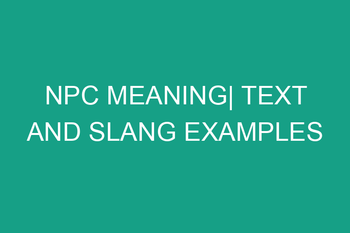 NPC meaning| Text and slang examples
