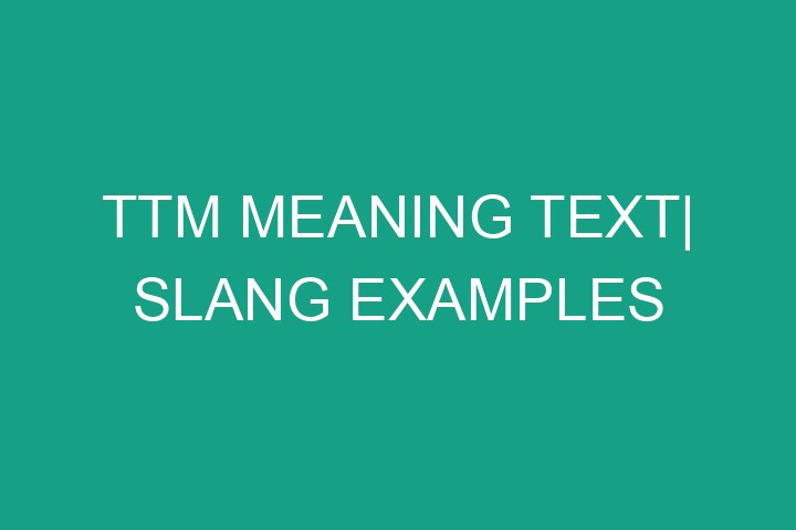 TTM meaning text| Slang examples