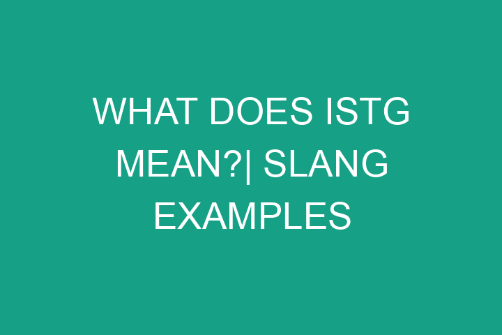 What does ISTG mean?| Slang examples