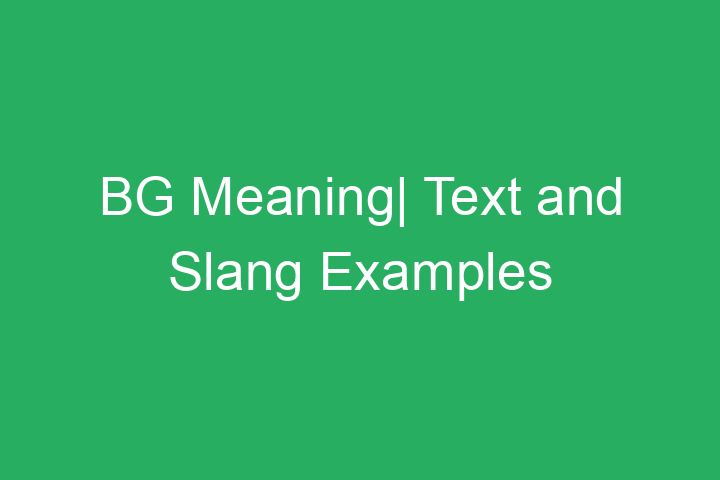 BG Meaning| Text and Slang Examples