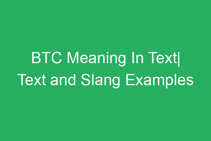 BTC Meaning In Text| Slang Examples