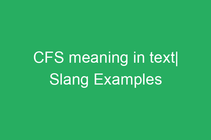 CFS meaning in text| Slang Examples