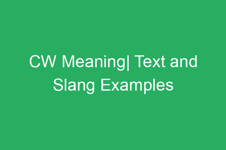 CW Meaning| Text and Slang Examples