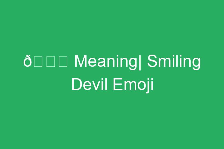 😈 Meaning| Smiling Devil Horns Emoji