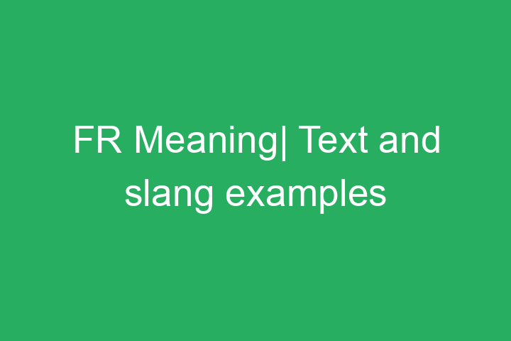 FR Meaning| Text and slang examples