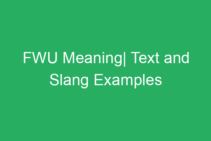FWU Meaning| Text and Slang Examples