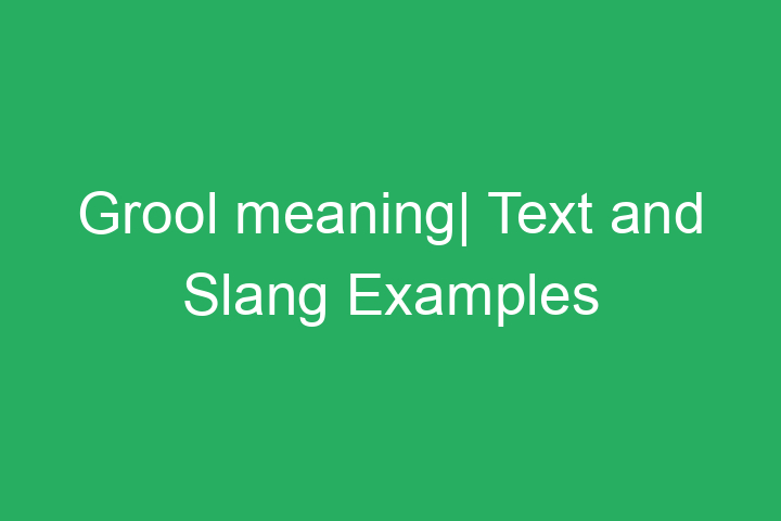 Grool meaning| Text and Slang Examples