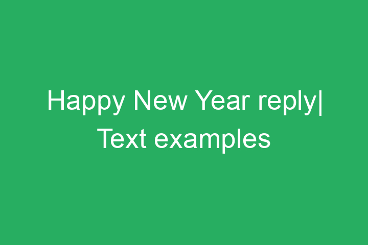 Happy New Year reply: Text examples