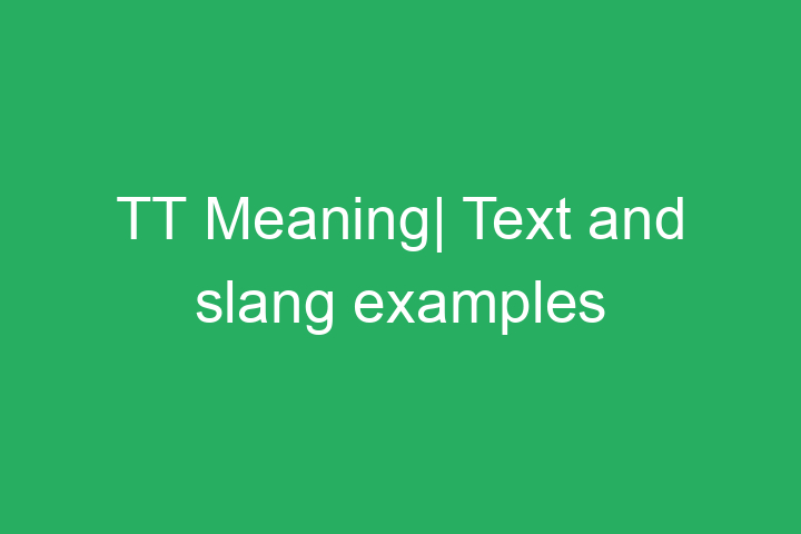 TT Meaning| Text and slang examples