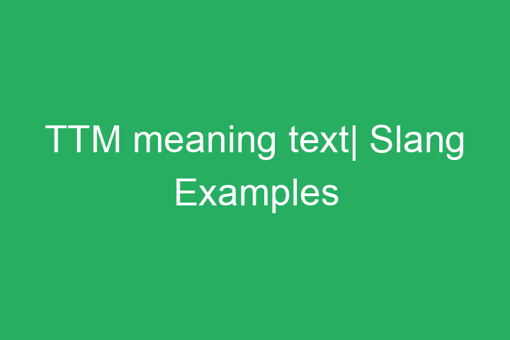TTM meaning| Slang Examples