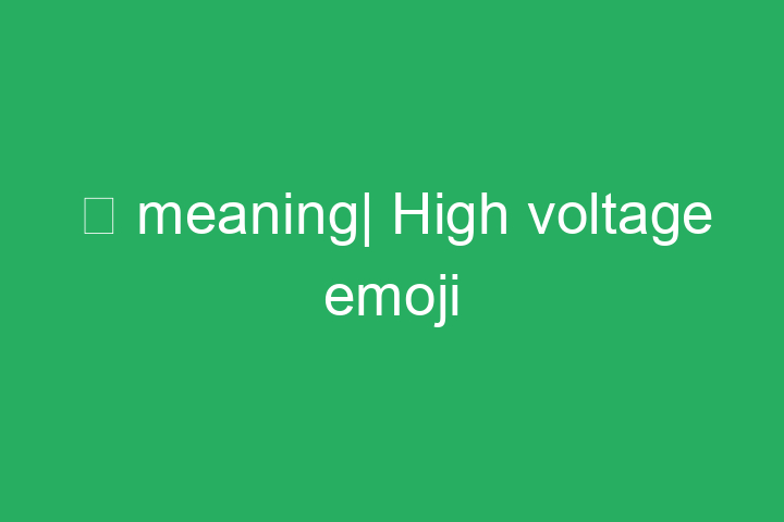⚡ meaning| High voltage emoji